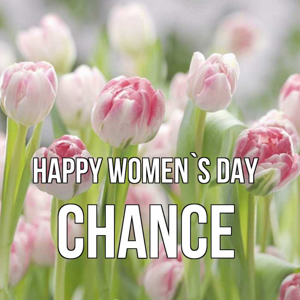 Greetings card с именем, Chance happy women`s day цветы Greetings with text for free download 